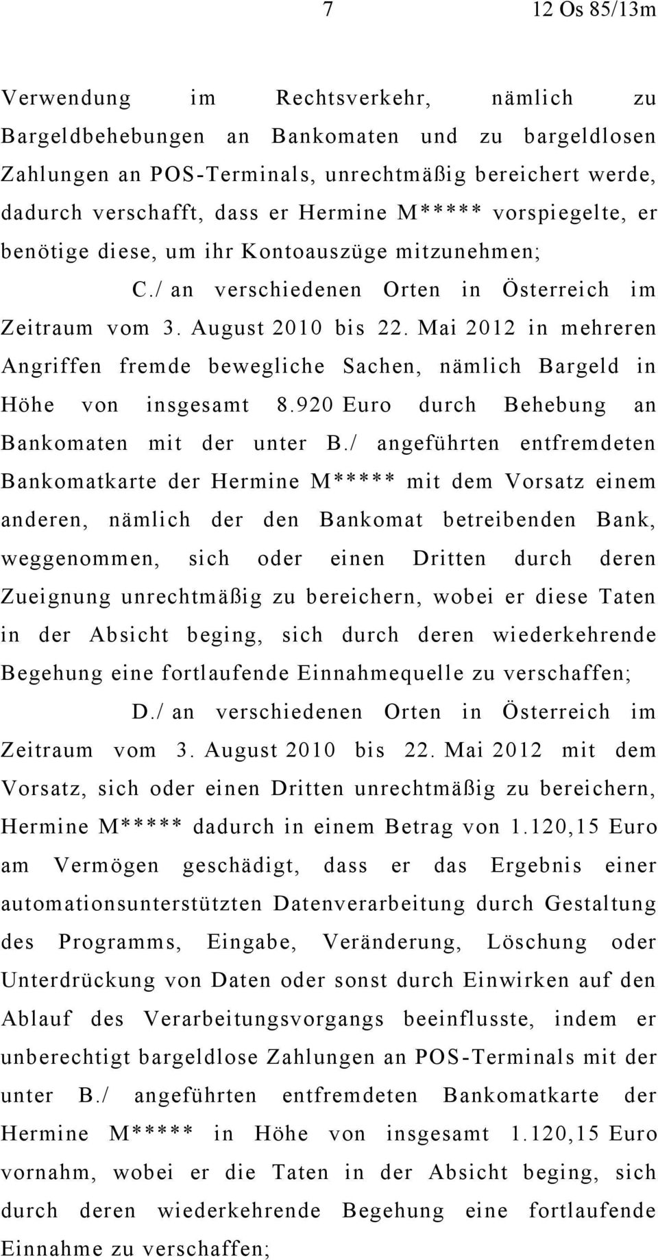 Mai 2012 in mehreren Angriffen fremde bewegliche Sachen, nämlich Bargeld in Höhe von insgesamt 8.920 Euro durch Behebung an Bankomaten mit der unter B.