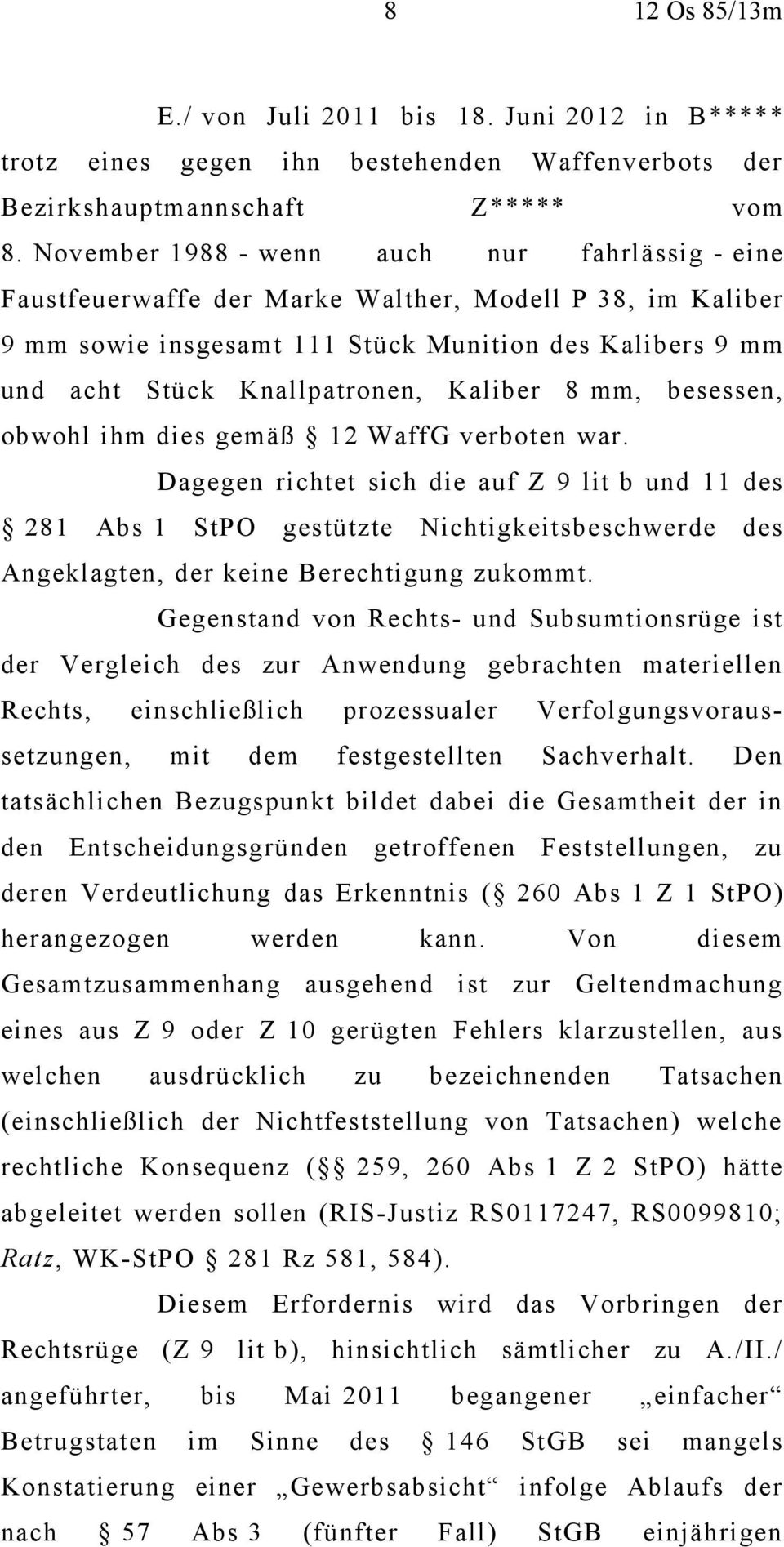 Kaliber 8 mm, besessen, obwohl ihm dies gemäß 12 WaffG verboten war.