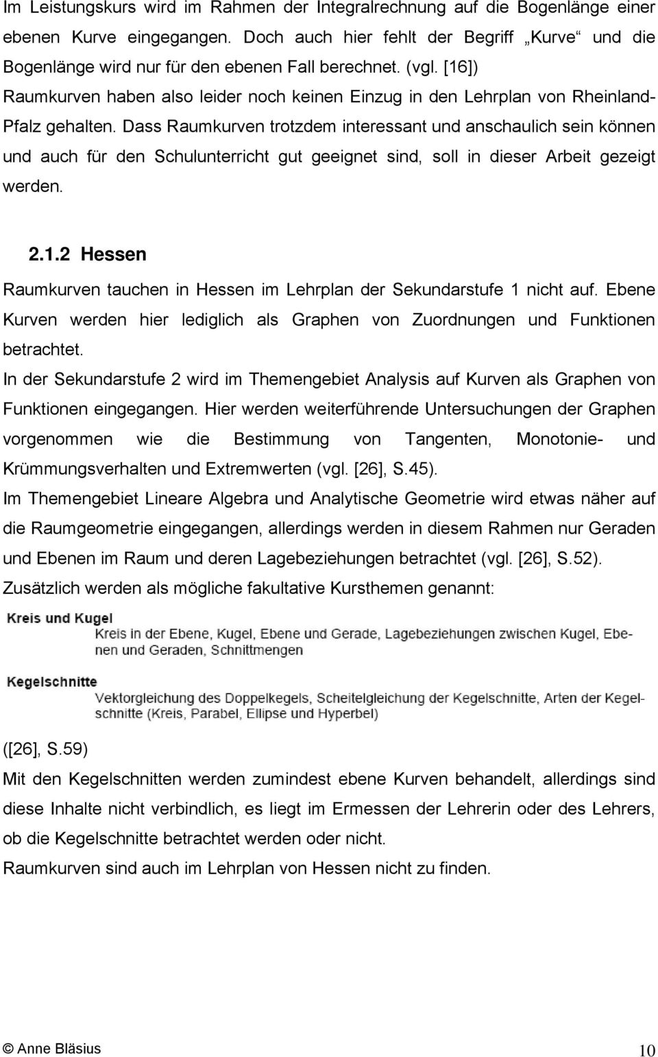 [16]) Raumkurven haben also leider noch keinen Einzug in den Lehrplan von Rheinland- Pfalz gehalten.