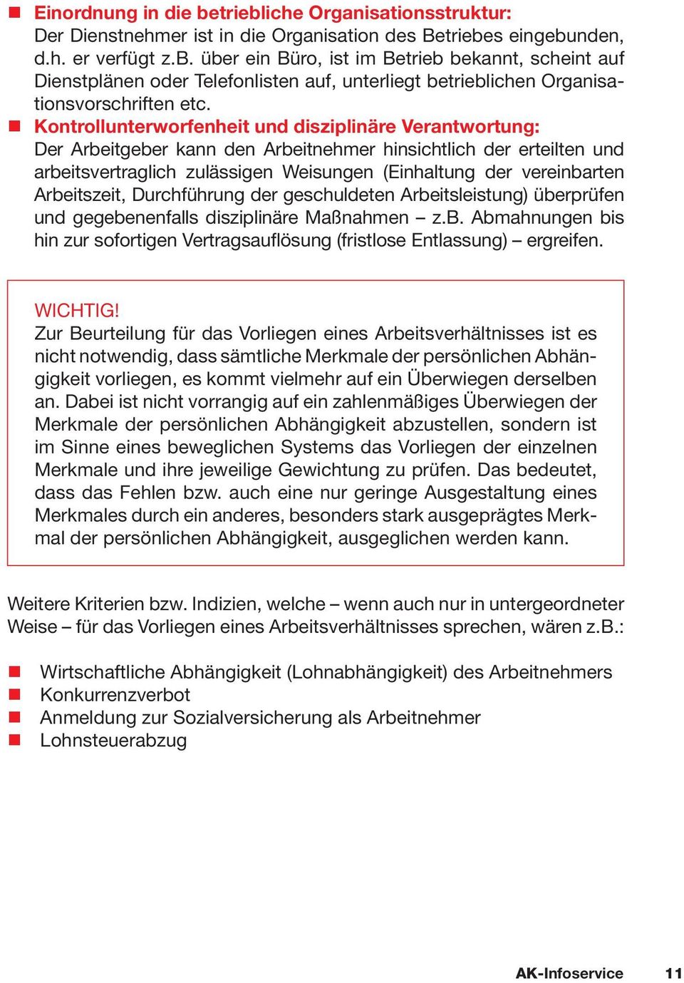 Arbeitszeit, Durchführung der geschuldeten Arbeitsleistung) überprüfen und gegebenenfalls disziplinäre Maßnahmen z.b. Abmahnungen bis hin zur sofortigen Vertragsauflösung (fristlose Entlassung) ergreifen.