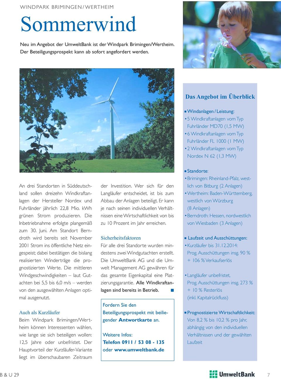 MW) An drei Standorten in Süddeutschland sollen dreizehn Windkraftanlagen der Hersteller Nordex und Fuhrländer jährlich 22,8 Mio. kwh grünen Strom produzieren.