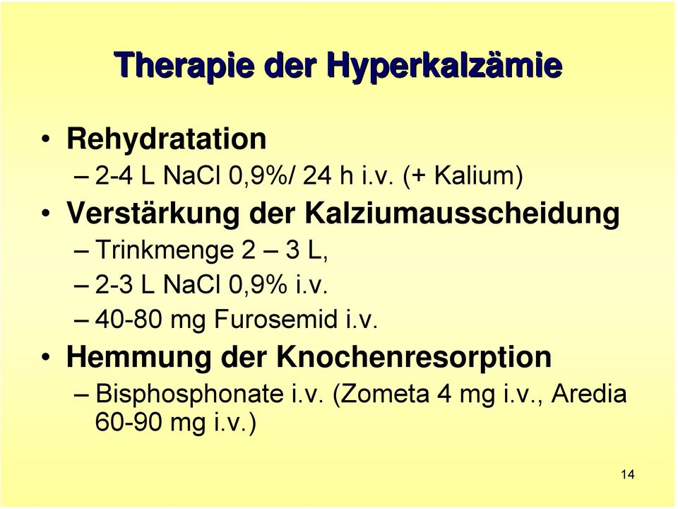 2-3 L NaCl 0,9% i.v. 40-80 mg Furosemid i.v. Hemmung der Knochenresorption Bisphosphonate i.
