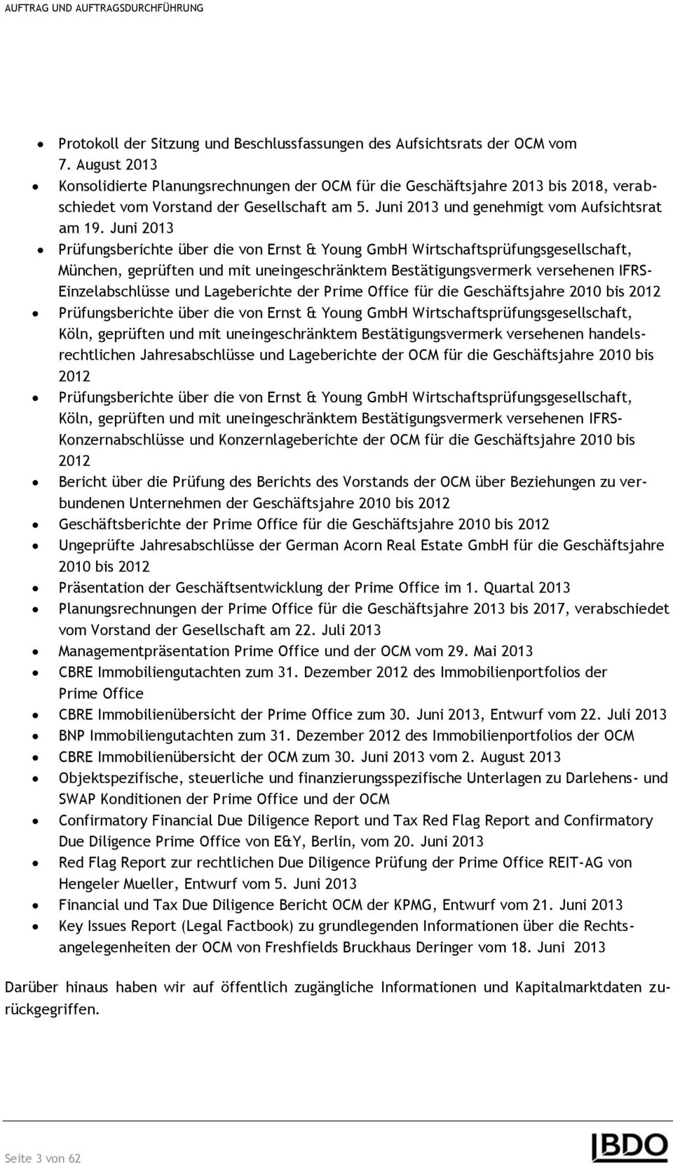 Juni 2013 Prüfungsberichte über die von Ernst & Young GmbH Wirtschaftsprüfungsgesellschaft, München, geprüften und mit uneingeschränktem Bestätigungsvermerk versehenen IFRS- Einzelabschlüsse und