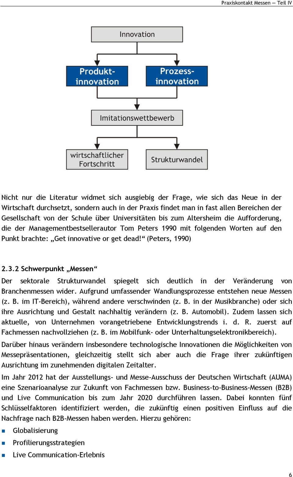 2 Schwerpunkt Messen Der sektorale Strukturwandel spiegelt sich deutlich in der Veränderung von Branchenmessen wider. Aufgrund umfassender Wandlungsprozesse entstehen neue Messen (z. B. im IT-Bereich), während andere verschwinden (z.