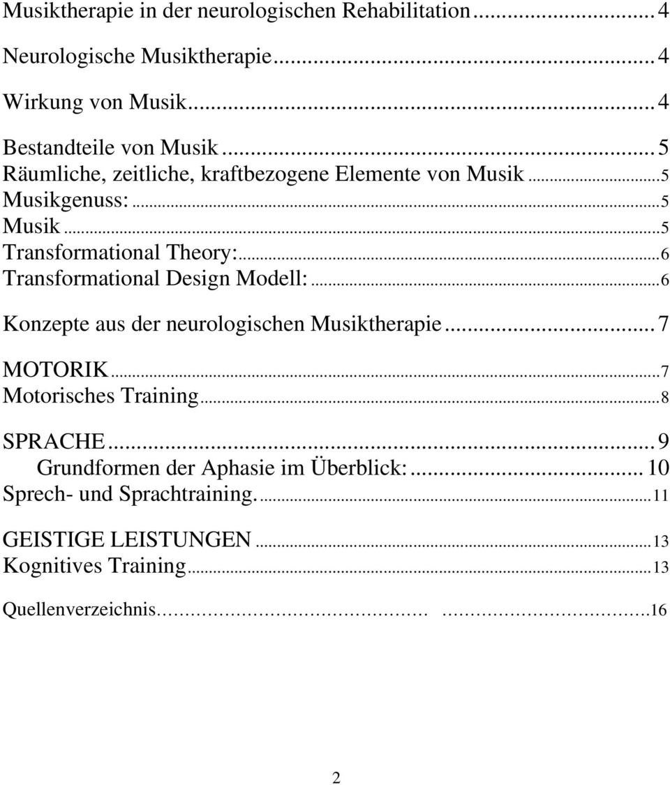 ..6 Transformational Design Modell:...6 Konzepte aus der neurologischen Musiktherapie...7 MOTORIK...7 Motorisches Training...8 SPRACHE.