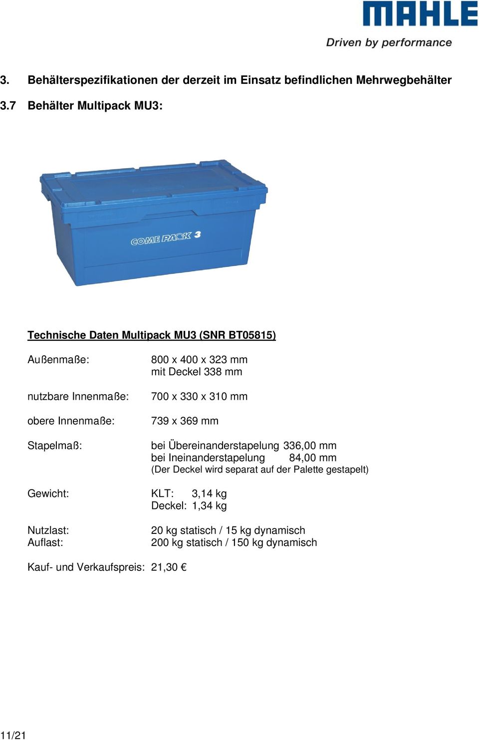 x 323 mm mit Deckel 338 mm 700 x 330 x 310 mm 739 x 369 mm bei Übereinanderstapelung 336,00 mm bei Ineinanderstapelung 84,00 mm (Der Deckel