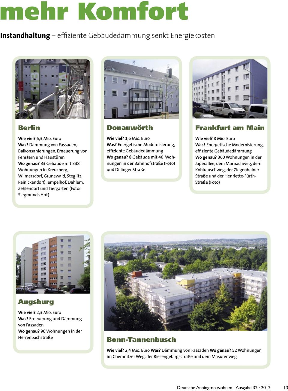 Energetische Modernisierung, effiziente Gebäudedämmung Wo genau? 8 Gebäude mit 40 Wohnungen in der Bahnhofstraße (Foto) und Dillinger Straße Frankfurt am Main Wie viel? 8 Mio. Euro Was?