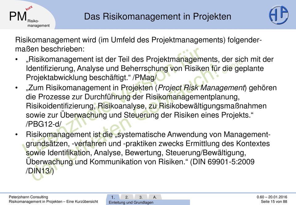 /PMag/ Zum Risikomanagement in Projekten (Project Risk Management) gehören die Prozesse zur Durchführung der Risikomanagementplanung, Risikoidentifizierung, Risikoanalyse, zu