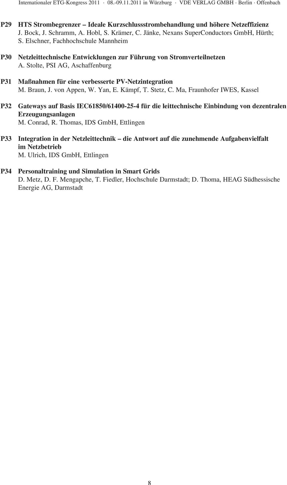 Braun, J. von Appen, W. Yan, E. Kämpf, T. Stetz, C. Ma, Fraunhofer IWES, Kassel P32 Gateways auf Basis IEC61850/61400-25-4 für die leittechnische Einbindung von dezentralen Erzeugungsanlagen M.