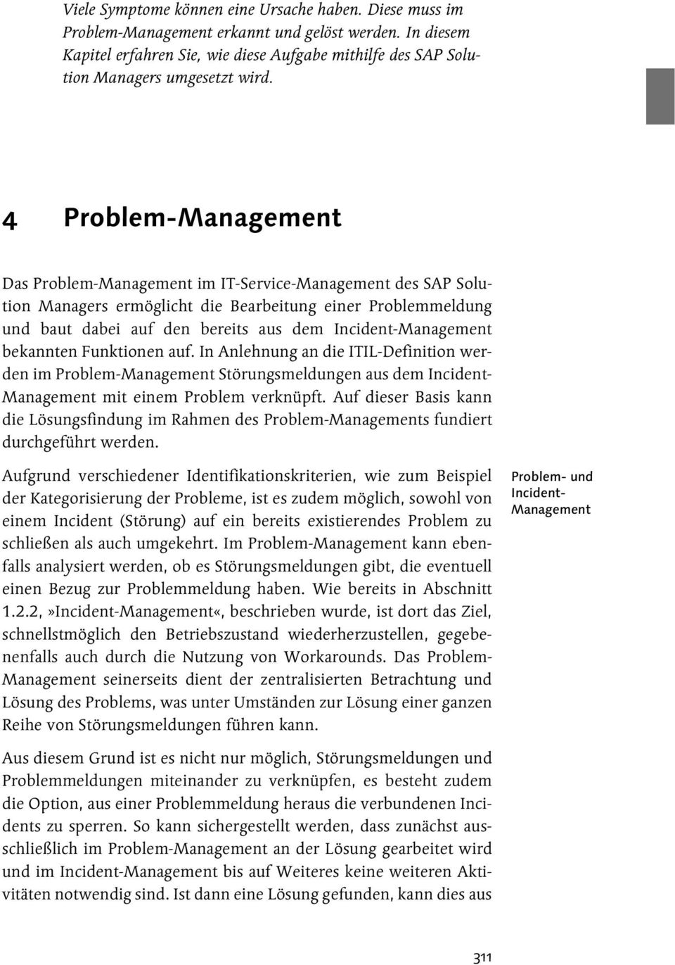 4 Problem-Management Das Problem-Management im IT-Service-Management des SAP Solution Managers ermöglicht die Bearbeitung einer Problemmeldung und baut dabei auf den bereits aus dem