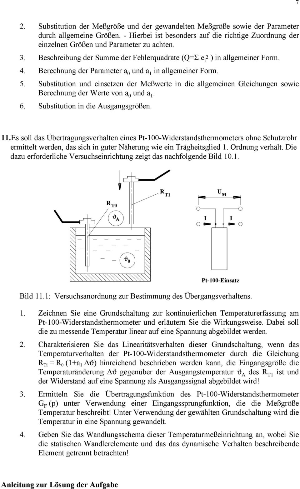 Berechnung der Parameter a 0 und a 1 in allgemeiner Form. 5. Substitution und einsetzen der Meßwerte in die allgemeinen Gleichungen sowie Berechnung der Werte von a 0 und a 1. 6.