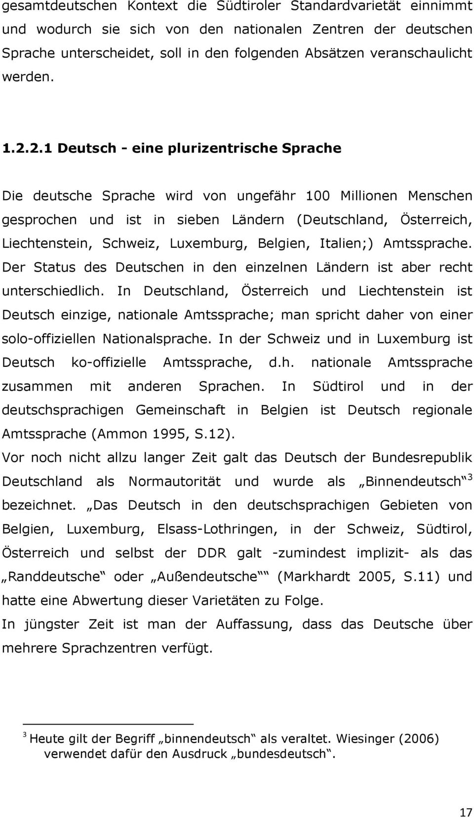 2.1 Deutsch - eine plurizentrische Sprache Die deutsche Sprache wird von ungefähr 100 Millionen Menschen gesprochen und ist in sieben Ländern (Deutschland, Österreich, Liechtenstein, Schweiz,