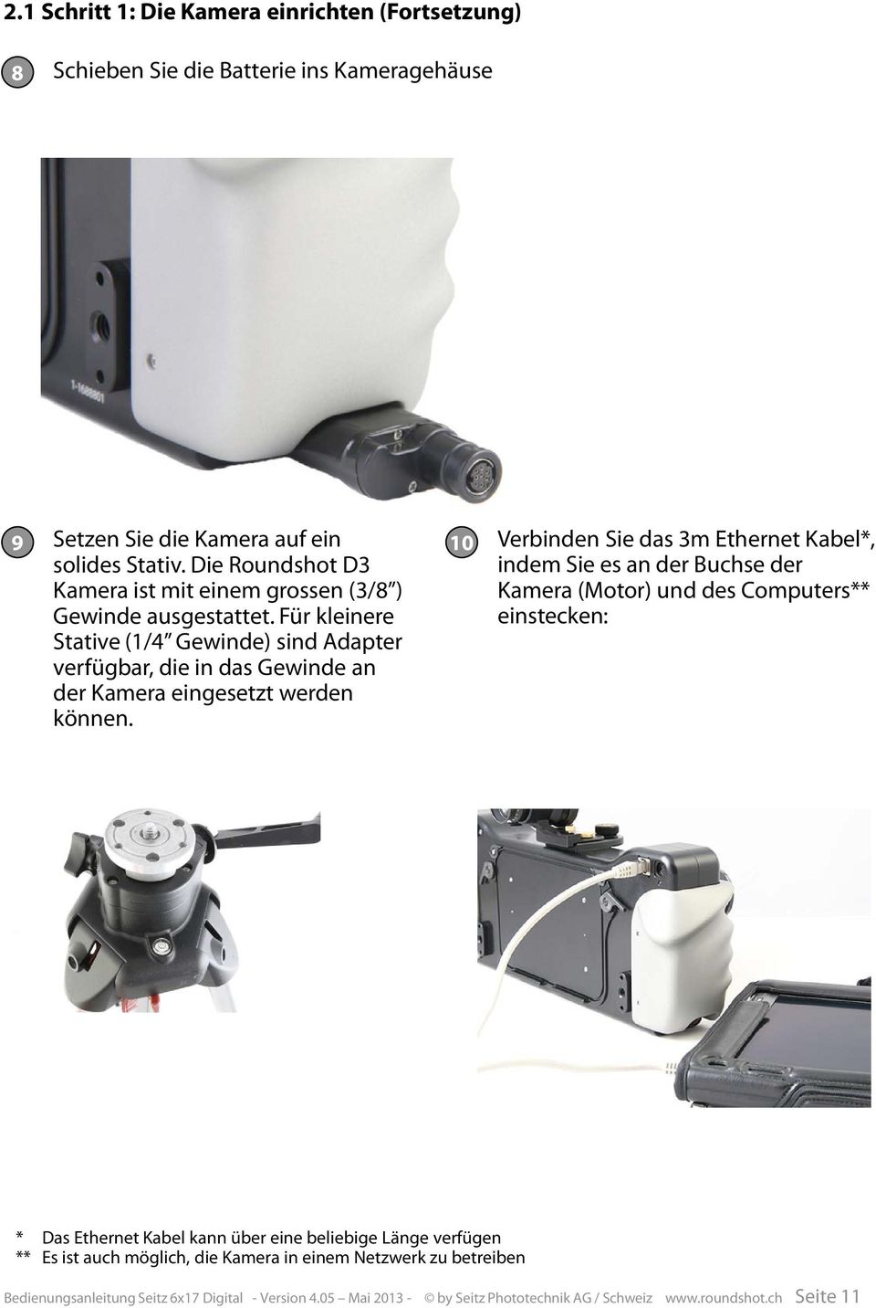 Für kleinere Stative (1/4 Gewinde) sind Adapter verfügbar, die in das Gewinde an der Kamera eingesetzt werden können.