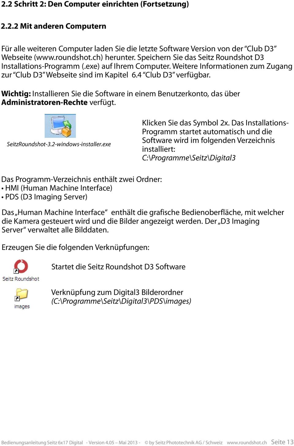 Wichtig: Installieren Sie die Software in einem Benutzerkonto, das über Administratoren-Rechte verfügt. SeitzRoundshot-3.2-windows-installer.exe Klicken Sie das Symbol 2x.