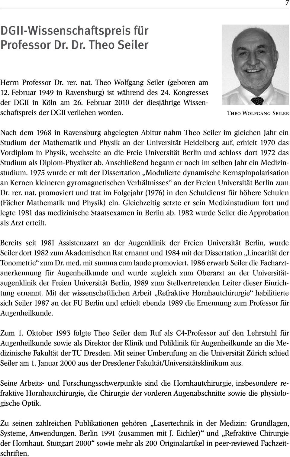 Theo Wolfgang Seiler Nach dem 1968 in Ravensburg abgelegten Abitur nahm Theo Seiler im gleichen Jahr ein Studium der Mathematik und Physik an der Universität Heidelberg auf, erhielt 1970 das