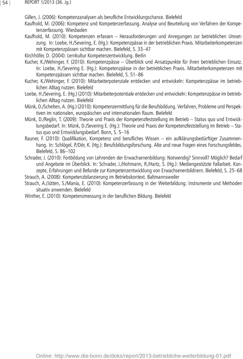 /Severing, E. (Hg.): Kompetenzpässe in der betrieblichen Praxis. Mitarbeiterkompetenzen mit Kompetenzpässen sichtbar machen. Bielefeld, S. 33 47 Kirchhöfer, D. (2004): Lernkultur Kompetenzentwicklung.