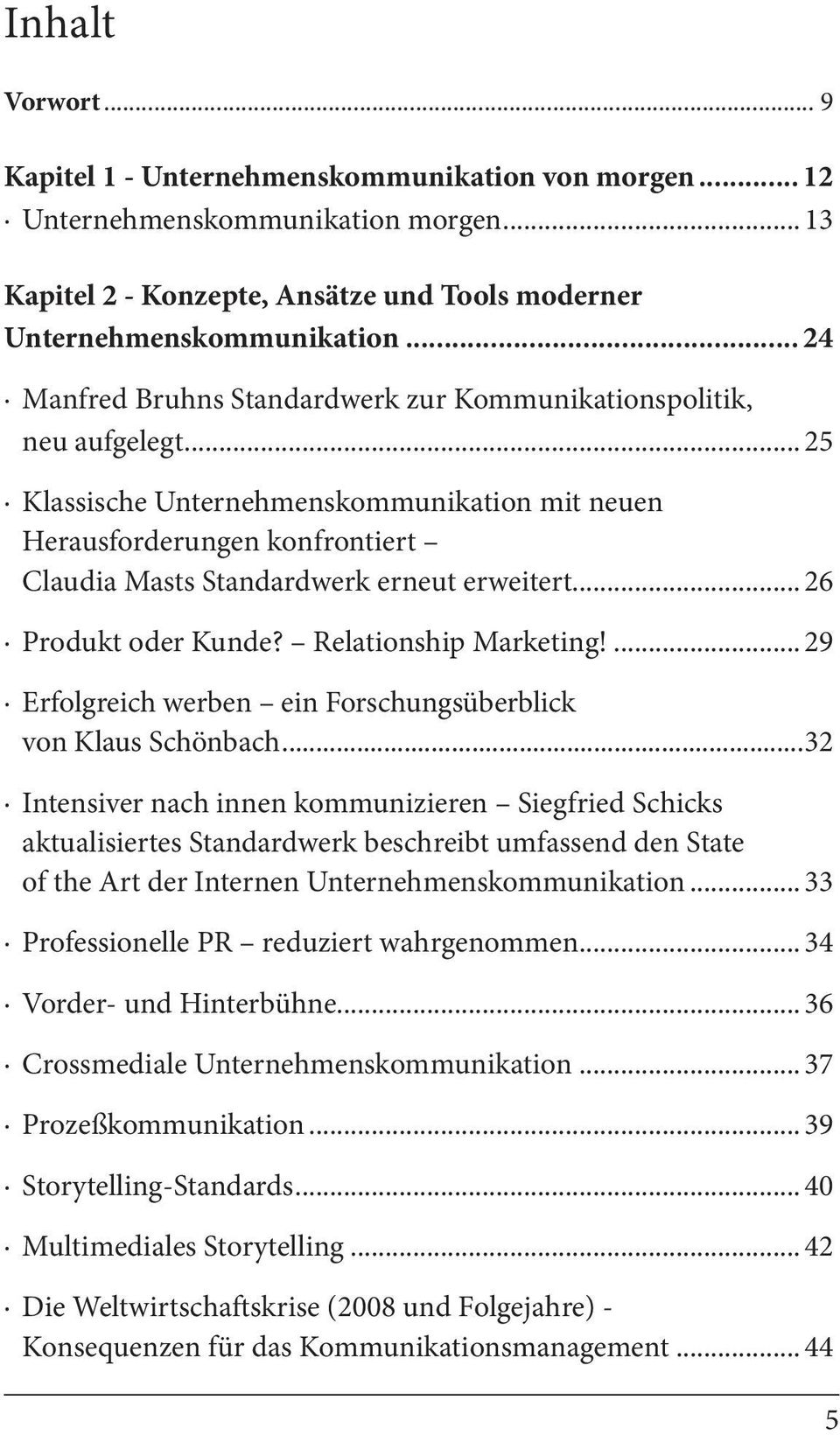 .. 25 Klassische Unternehmenskommunikation mit neuen Herausforderungen konfrontiert Claudia Masts Standardwerk erneut erweitert... 26 Produkt oder Kunde? Relationship Marketing!