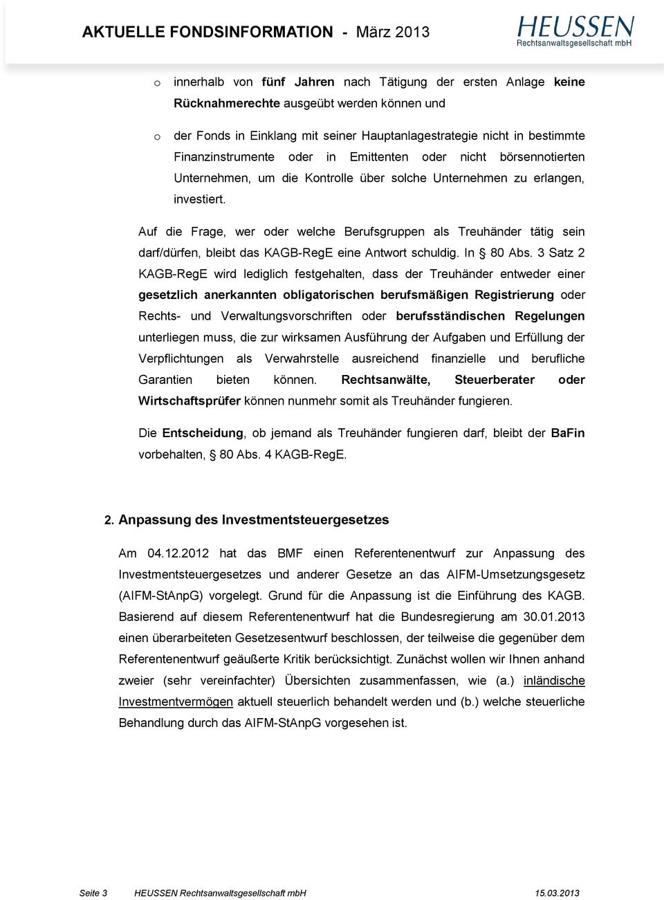 Auf die Frage, wer der welche Berufsgruppen als Treuhänder tätig sein darf/dürfen, bleibt das KAGB-RegE eine Antwrt schuldig. In 80 Abs.