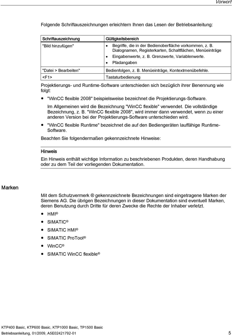 Tastaturbedienung Projektierungs- und Runtime-Software unterschieden sich bezüglich ihrer Benennung wie folgt: "WinCC flexible 2008" beispielsweise bezeichnet die Projektierungs-Software.