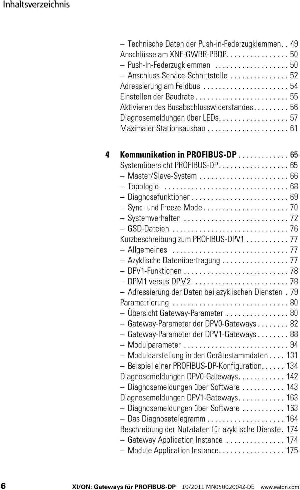 ................. 57 Maximaler Stationsausbau..................... 61 4 Kommunikation in PROFIBUS-DP............. 65 Systemübersicht PROFIBUS-DP.................. 65 Master/Slave-System....................... 66 Topologie.