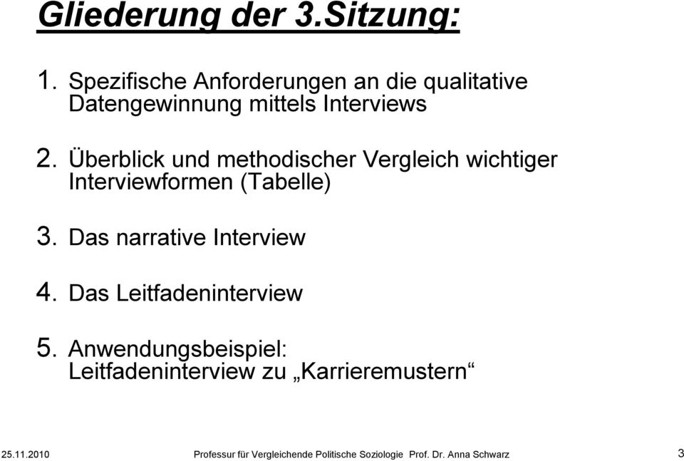 Überblick und methodischer Vergleich wichtiger Interviewformen (Tabelle) 3.