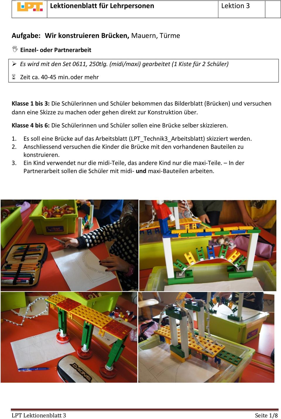 Klasse 4 bis 6: Die Schülerinnen und Schüler sollen eine Brücke selber skizzieren. 1. Es soll eine Brücke auf das Arbeitsblatt (LPT_Technik3_Arbeitsblatt) skizziert werden. 2.