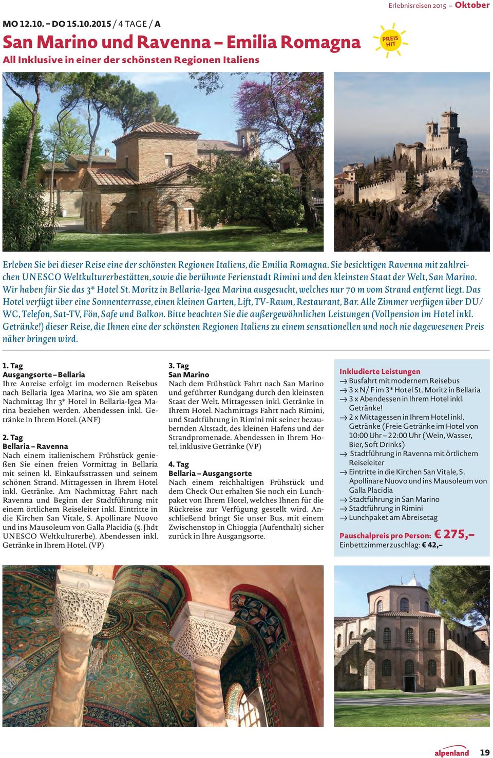 2015 / 4 TAGE / A San Marino und Ravenna Emilia Romagna All Inklusive in einer der schönsten Regionen Italiens Erleben Sie bei dieser Reise eine der schönsten Regionen Italiens, die Emilia Romagna.