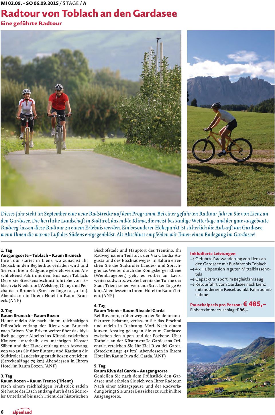 Die herrliche Landschaft in Südtirol, das milde Klima, die meist beständige Wetterlage und der gute ausgebaute Radweg, lassen diese Radtour zu einem Erlebnis werden.