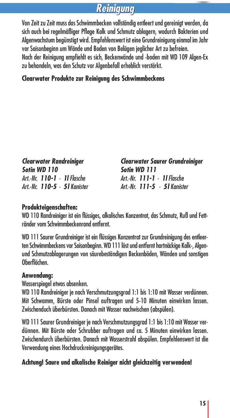 Nach der Reinigung empfiehlt es sich, Beckenwände und -boden mit WD 109 Algen-Ex zu behandeln, was den Schutz vor Algenbefall erheblich verstärkt.