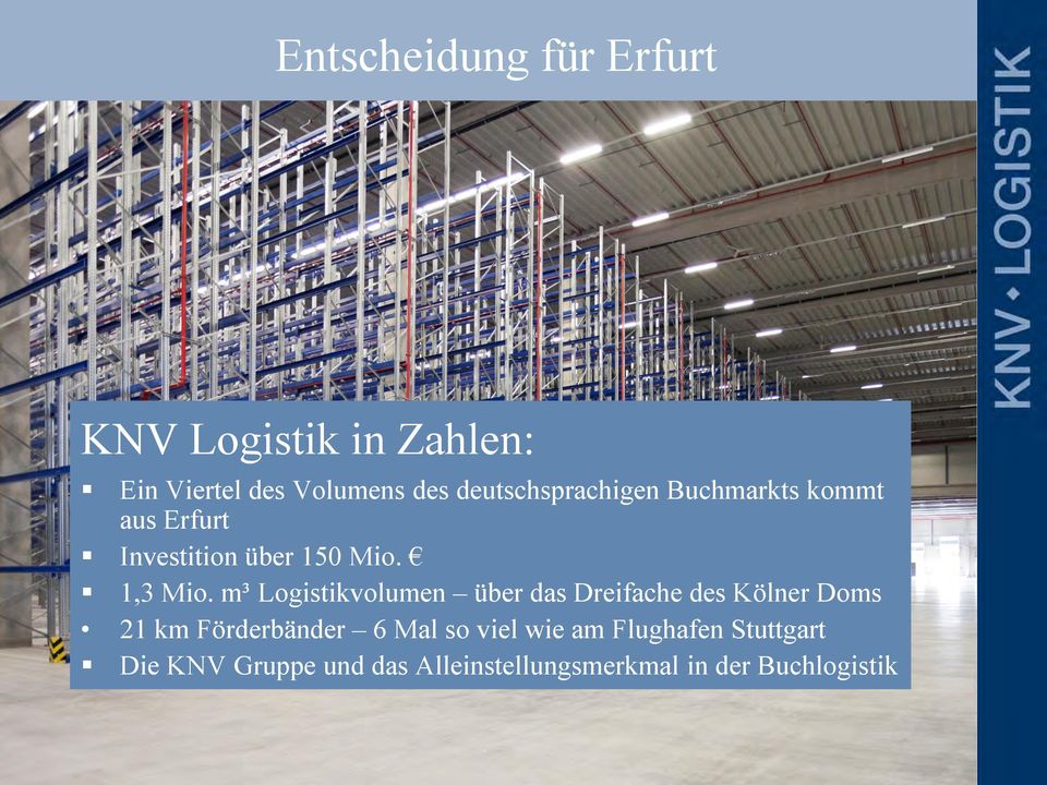 m³ Logistikvolumen über das Dreifache des Kölner Doms 21 km Förderbänder 6 Mal so