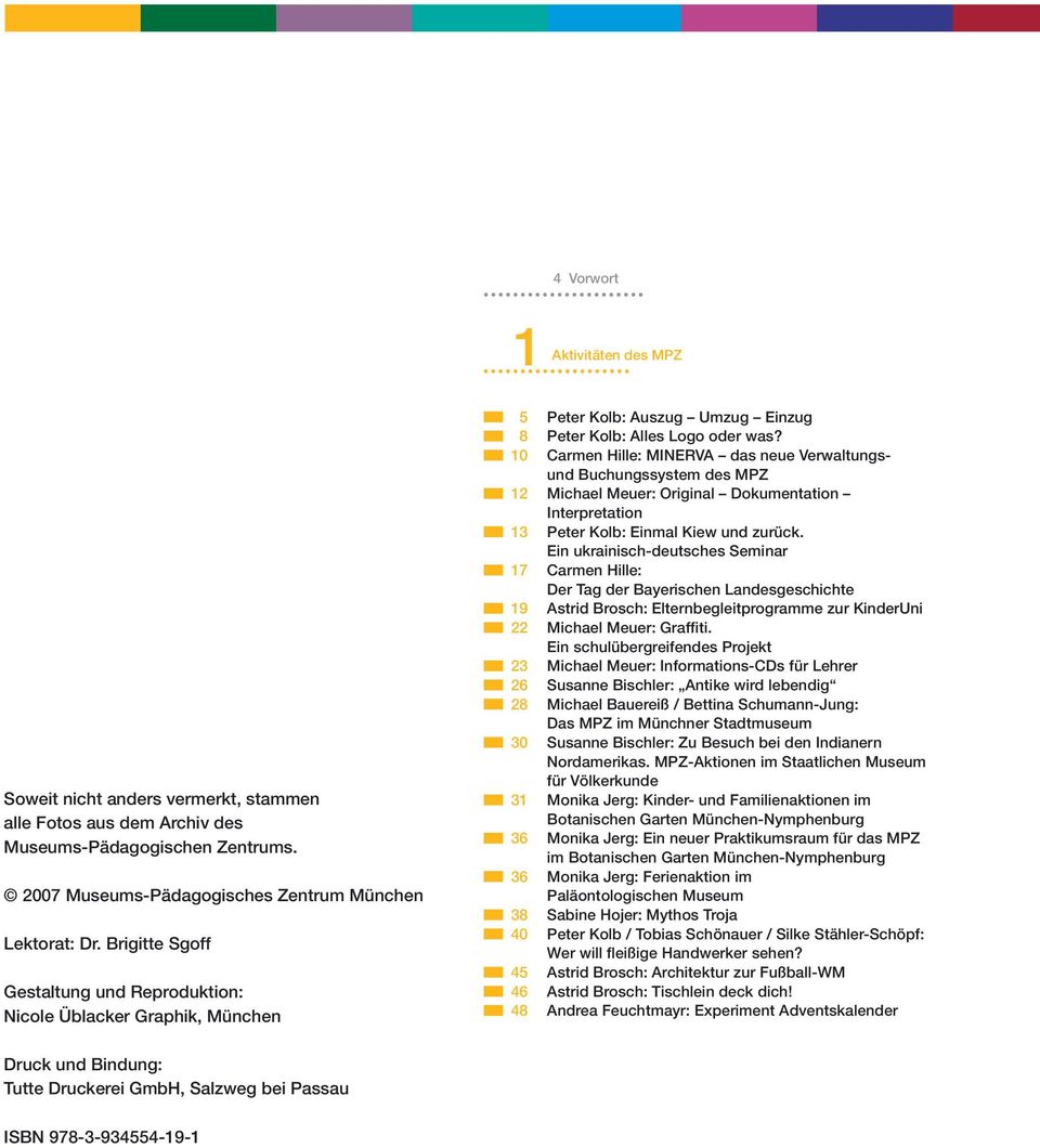 10 Carmen Hille: MINERVA das neue Verwaltungsund Buchungssystem des MPZ 12 Michael Meuer: Original Dokumentation Interpretation 13 Peter Kolb: Einmal Kiew und zurück.