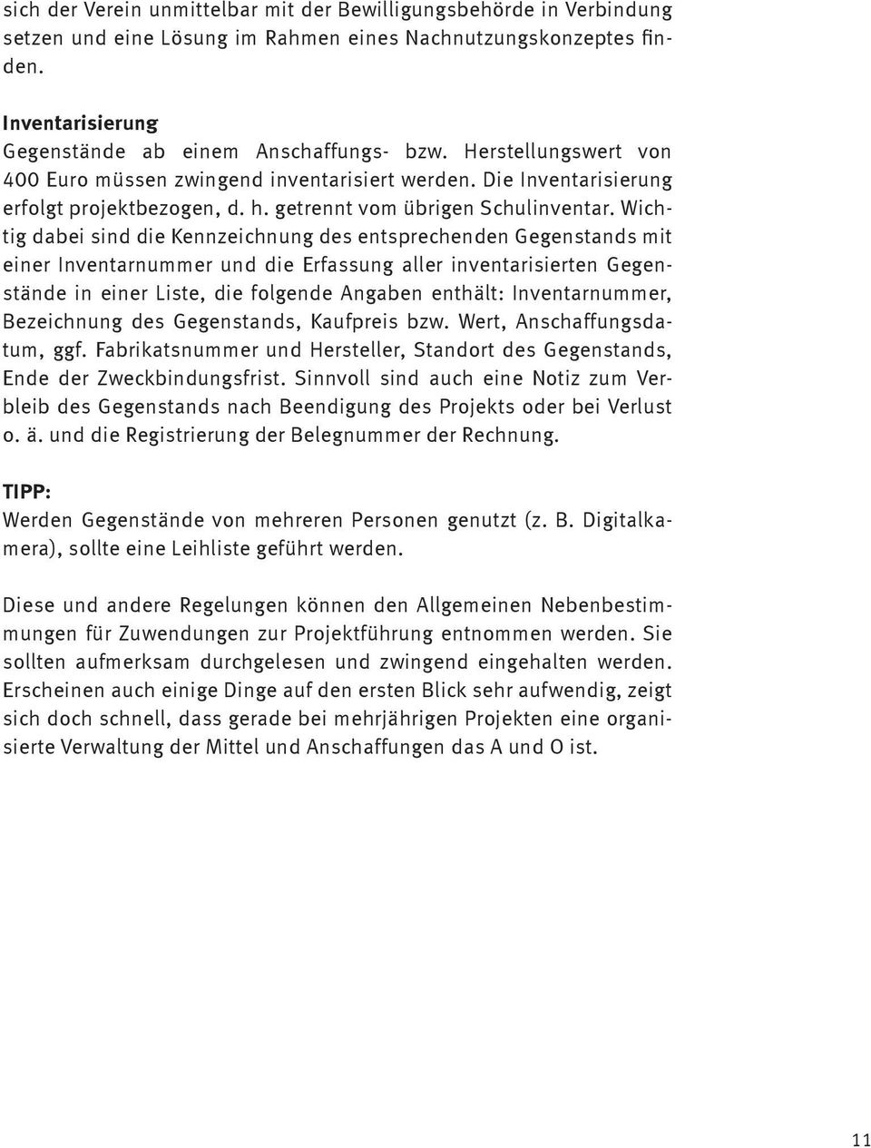 Wichtig dabei sind die Kennzeichnung des entsprechenden Gegenstands mit einer Inventarnummer und die Erfassung aller inventarisierten Gegenstände in einer Liste, die folgende Angaben enthält: