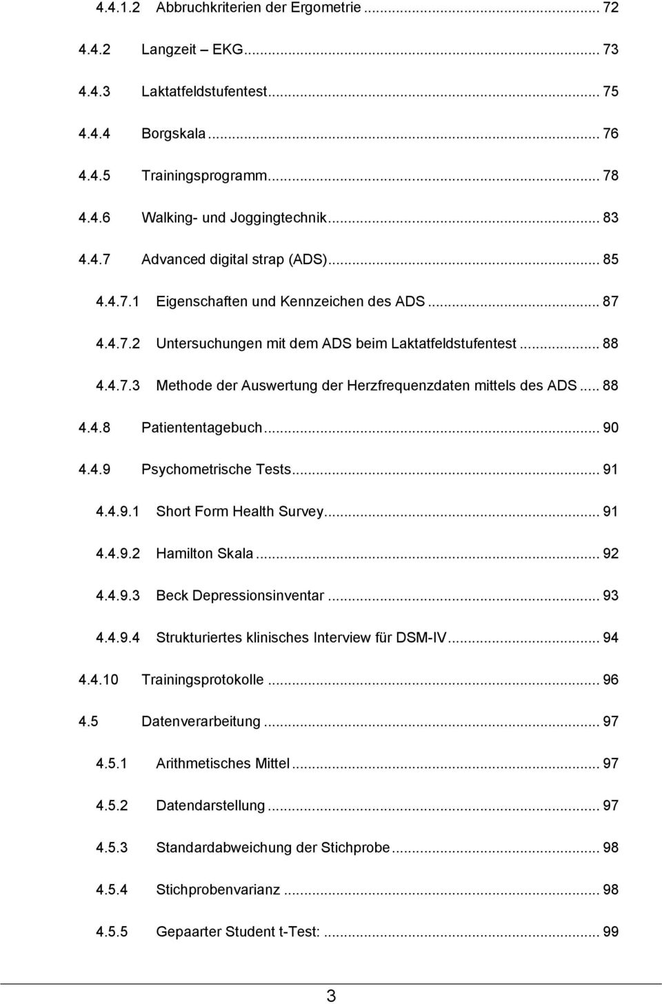 .. 90 4.4.9 Psychometrische Tests... 91 4.4.9.1 Short Form Health Survey... 91 4.4.9.2 Hamilton Skala... 92 4.4.9.3 Beck Depressionsinventar... 93 4.4.9.4 Strukturiertes klinisches Interview für DSM-IV.