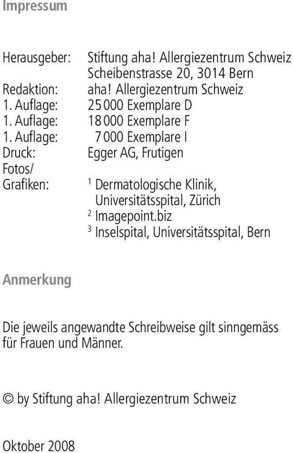 Auflage: 7000 Exemplare I Druck: Fotos/ Grafiken: Egger AG, Frutigen 1 Dermatologische Klinik, Universitätsspital, Zürich 2