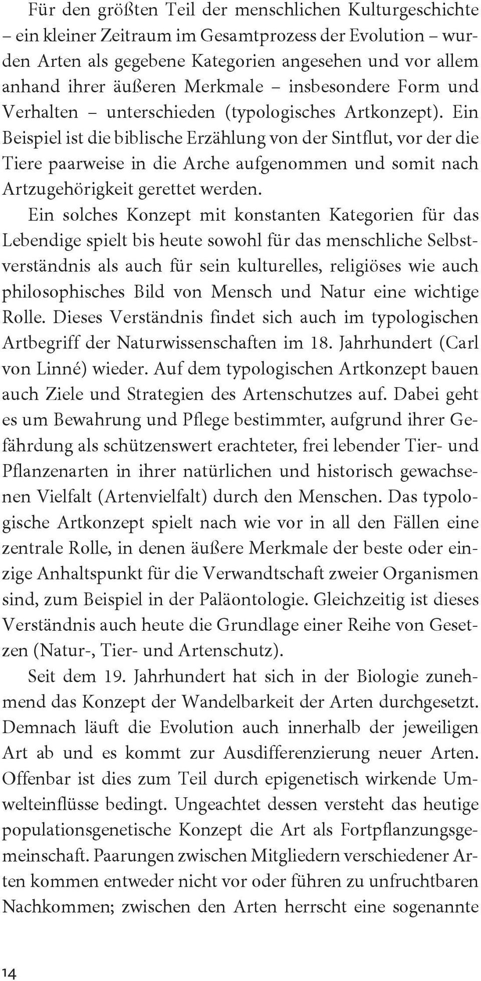 Ein Beispiel ist die biblische Erzählung von der Sintflut, vor der die Tiere paarweise in die Arche aufgenommen und somit nach Artzugehörigkeit gerettet werden.