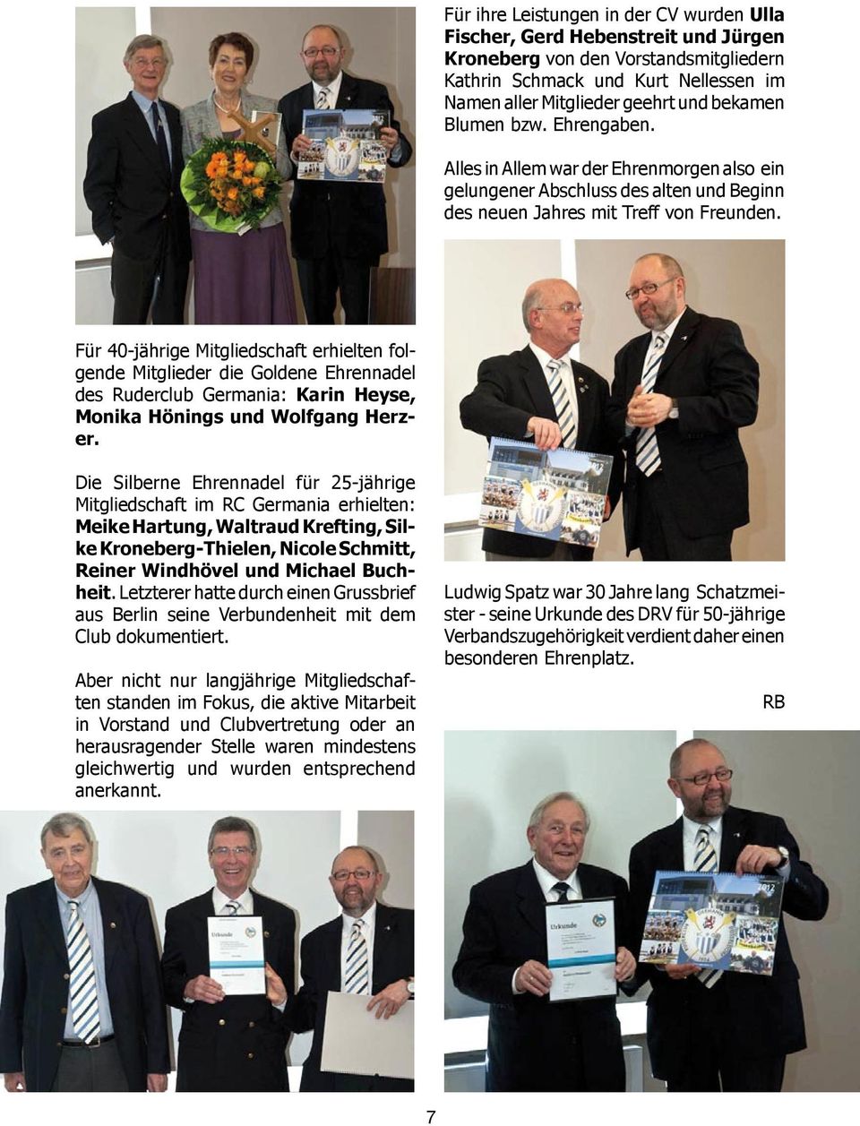 Für 40-jährige Mitgliedschaft erhielten folgende Mitglieder die Goldene Ehrennadel des Ruderclub Germania: Karin Heyse, Monika Hönings und Wolfgang Herzer.