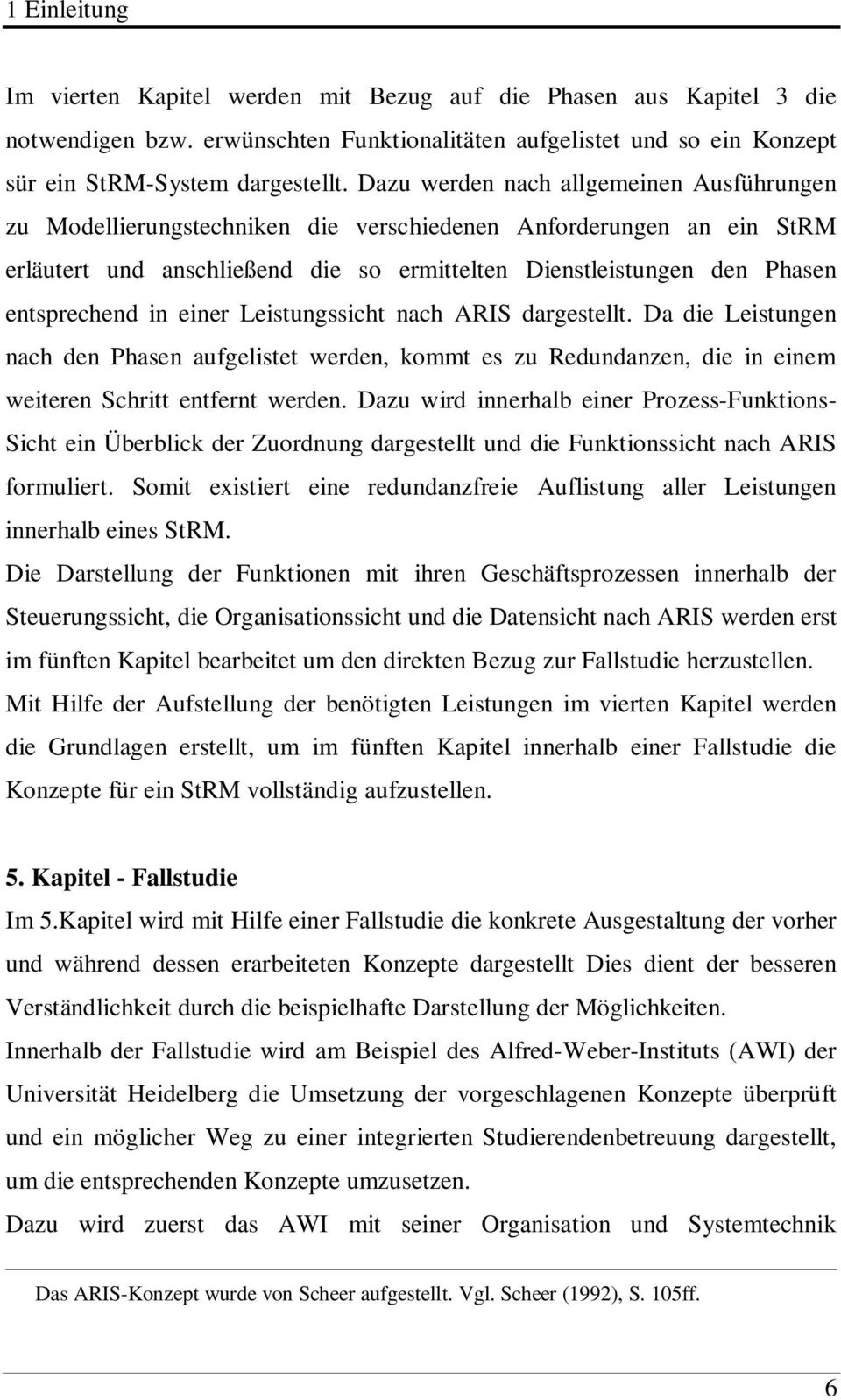 in einer Leistungssicht nach ARIS dargestellt. Da die Leistungen nach den Phasen aufgelistet werden, kommt es zu Redundanzen, die in einem weiteren Schritt entfernt werden.