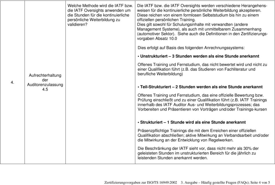 Diese reichen von einem formlosen Selbststudium bis hin zu einem offiziellen persönlichen Training.