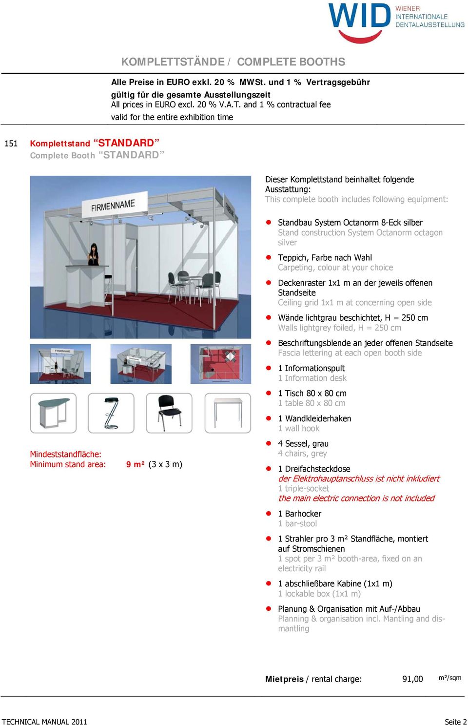 entire exhibition time 151 Komplettstand STANDARD Complete Booth STANDARD Dieser Komplettstand beinhaltet folgende Ausstattung: This complete booth includes following equipment: Standbau System
