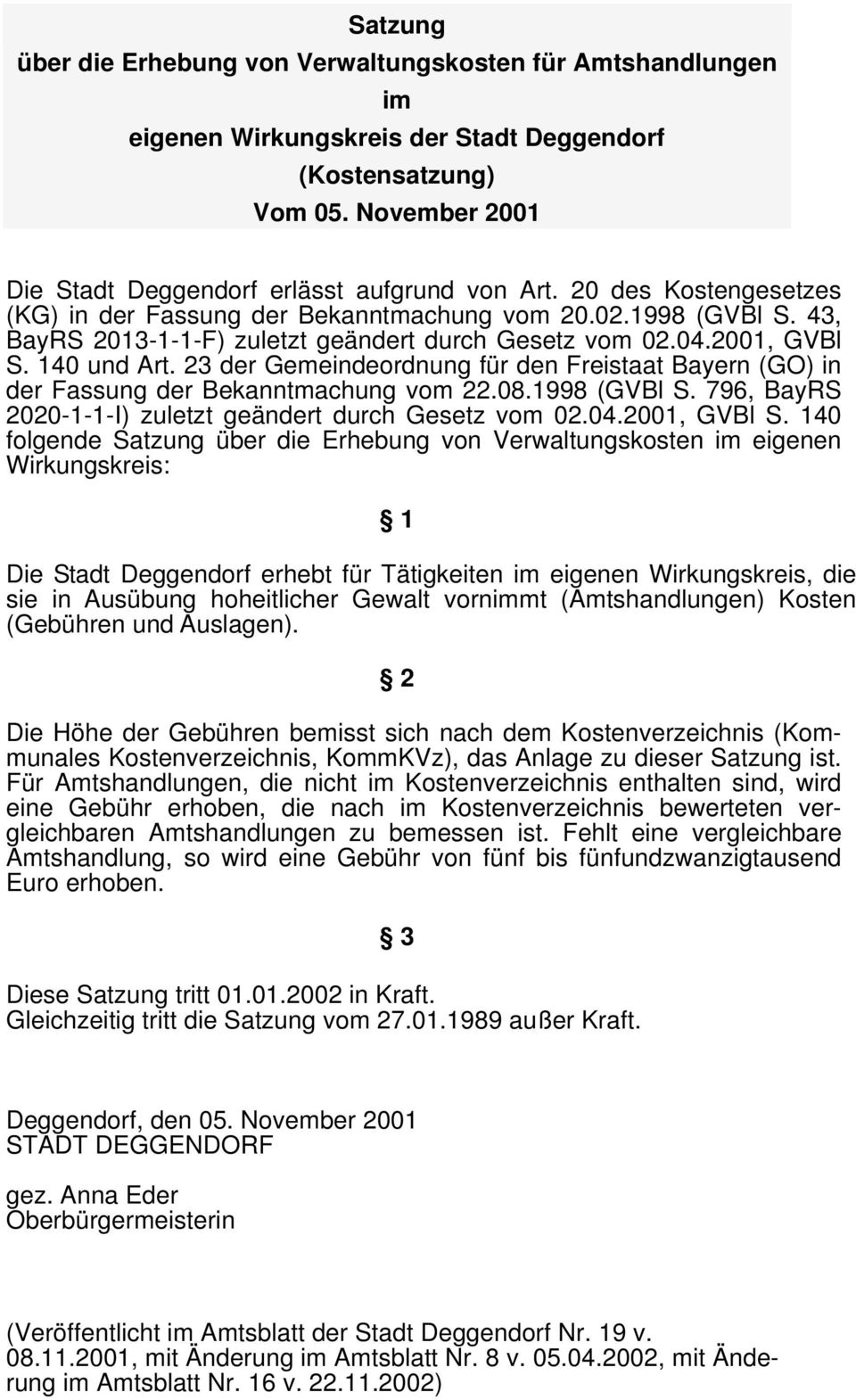 23 der Gemeindeordnung für den Freistaat Bayern (GO) in der Fassung der Bekanntmachung vom 22.08.1998 (GVBl S. 796, BayRS 2020-1-1-I) zuletzt geändert durch Gesetz vom 02.04.2001, GVBl S.