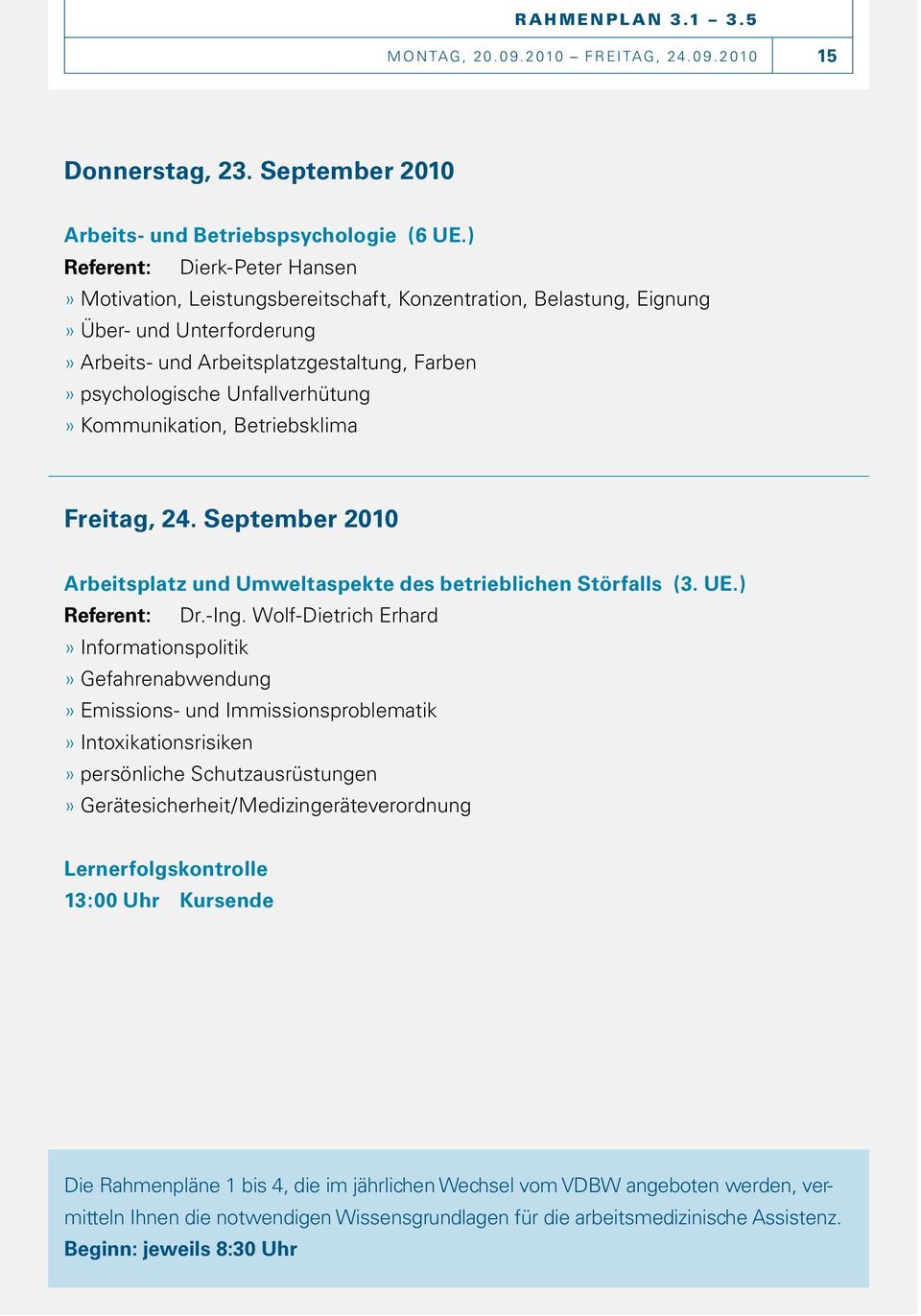 Unfallverhütung» Kommunikation, Betriebsklima Freitag, 24. September 2010 Arbeitsplatz und Umweltaspekte des betrieblichen Störfalls (3. UE.) Referent: Dr.-Ing.