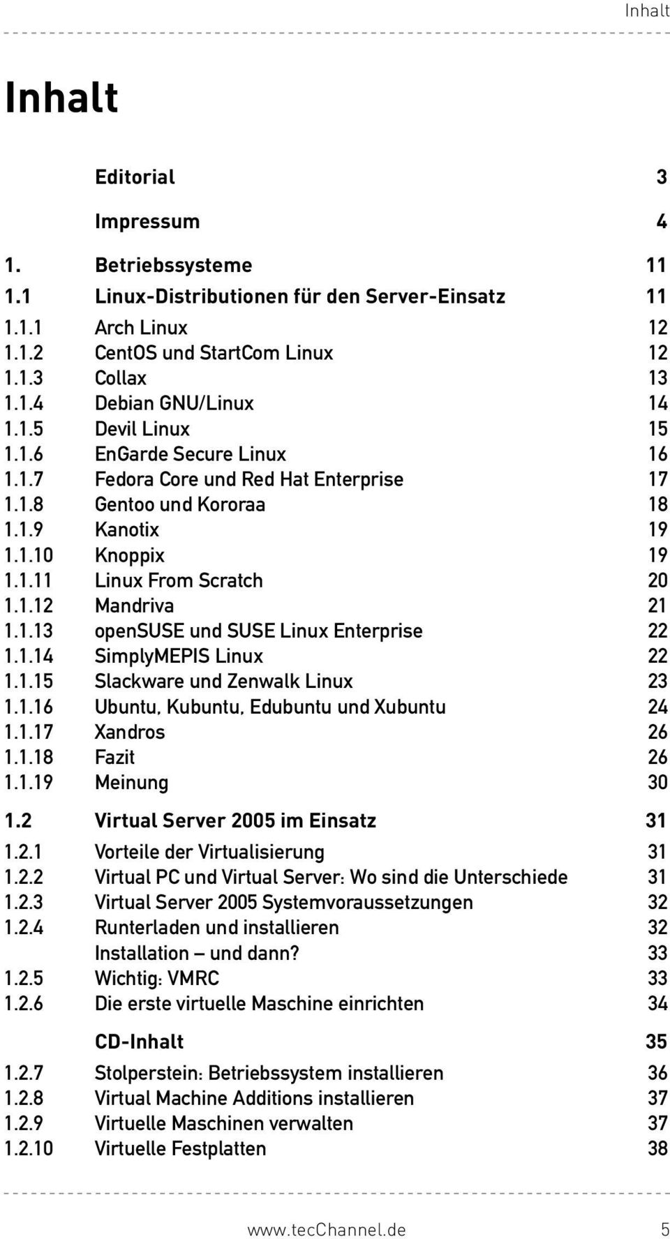 1.14 SimplyMEPISLinux 22 1.1.15 SlackwareundZenwalkLinux 23 1.1.16 Ubuntu,Kubuntu,EdubuntuundXubuntu 24 1.1.17 Xandros 26 1.1.18 Fazit 26 1.1.19 Meinung 30 1.2 Virtual Server 2005 im Einsatz 31 1.2.1 VorteilederVirtualisierung 31 1.