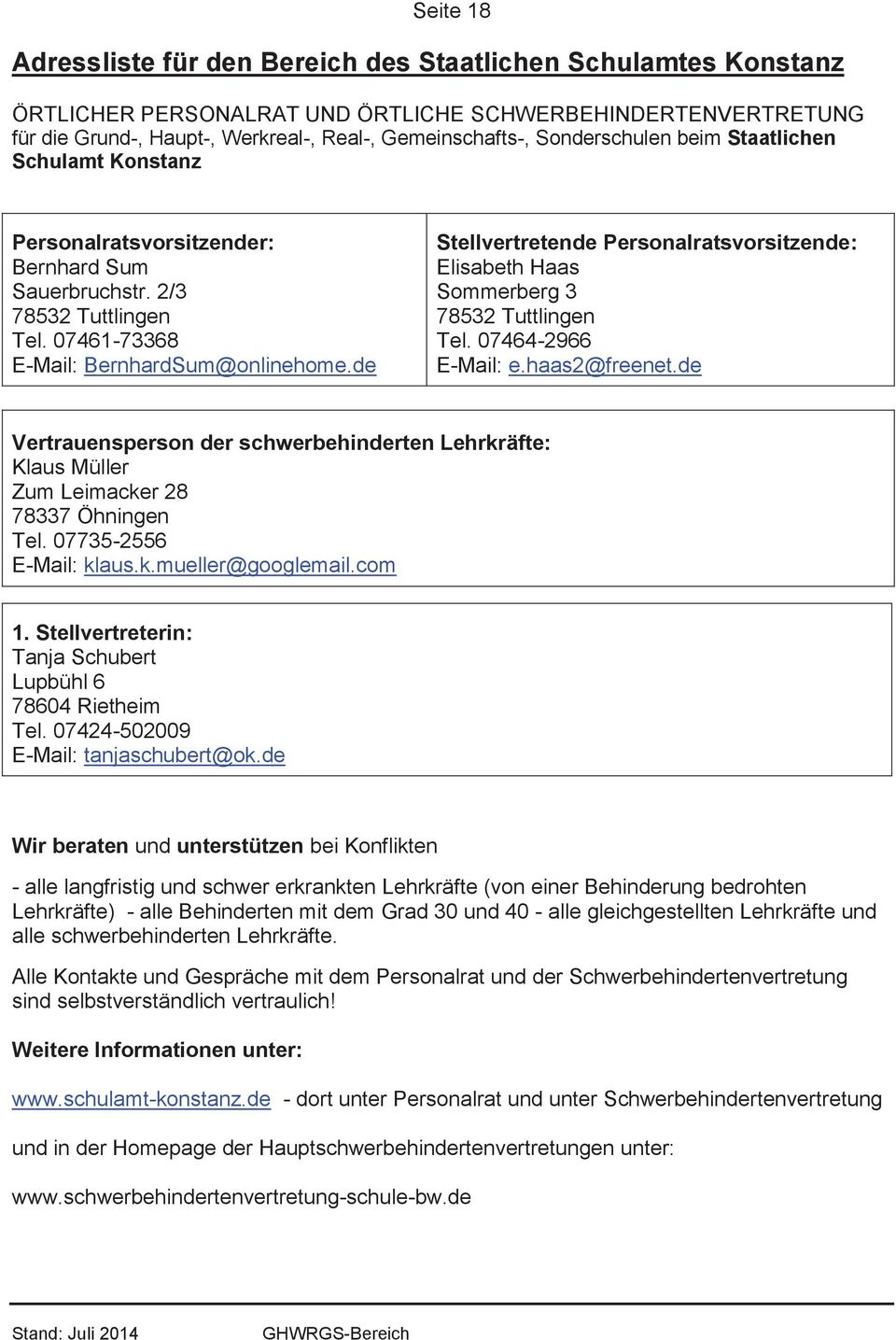 de Stellvertretende Personalratsvorsitzende: Elisabeth Haas Sommerberg 3 78532 Tuttlingen Tel. 07464-2966 E-Mail: e.haas2@freenet.
