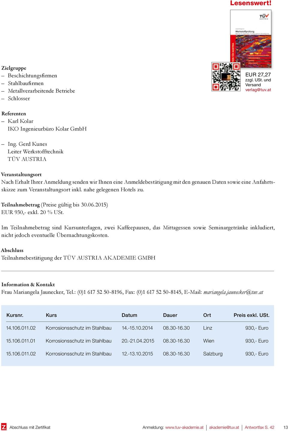 Veranstaltungsort inkl. nahe gelegenen Hotels zu. Teilnahmebetrag (Preise gültig bis 30.06.2015) EUR 930,- exkl. 20 % USt.