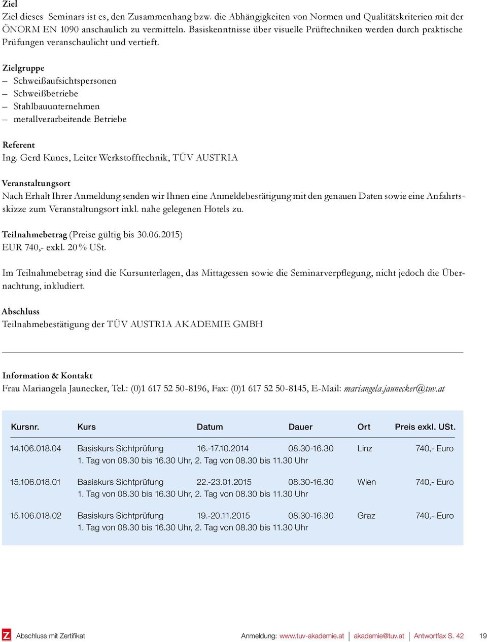 Zielgruppe Schweißaufsichtspersonen Schweißbetriebe Stahlbauunternehmen metallverarbeitende Betriebe Referent Ing.