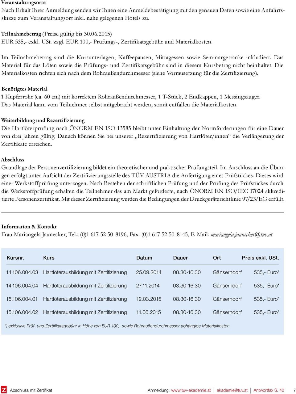 Im Teilnahmebetrag sind die Kursunterlagen, Kaffeepausen, Mittagessen sowie Seminargetränke inkludiert.