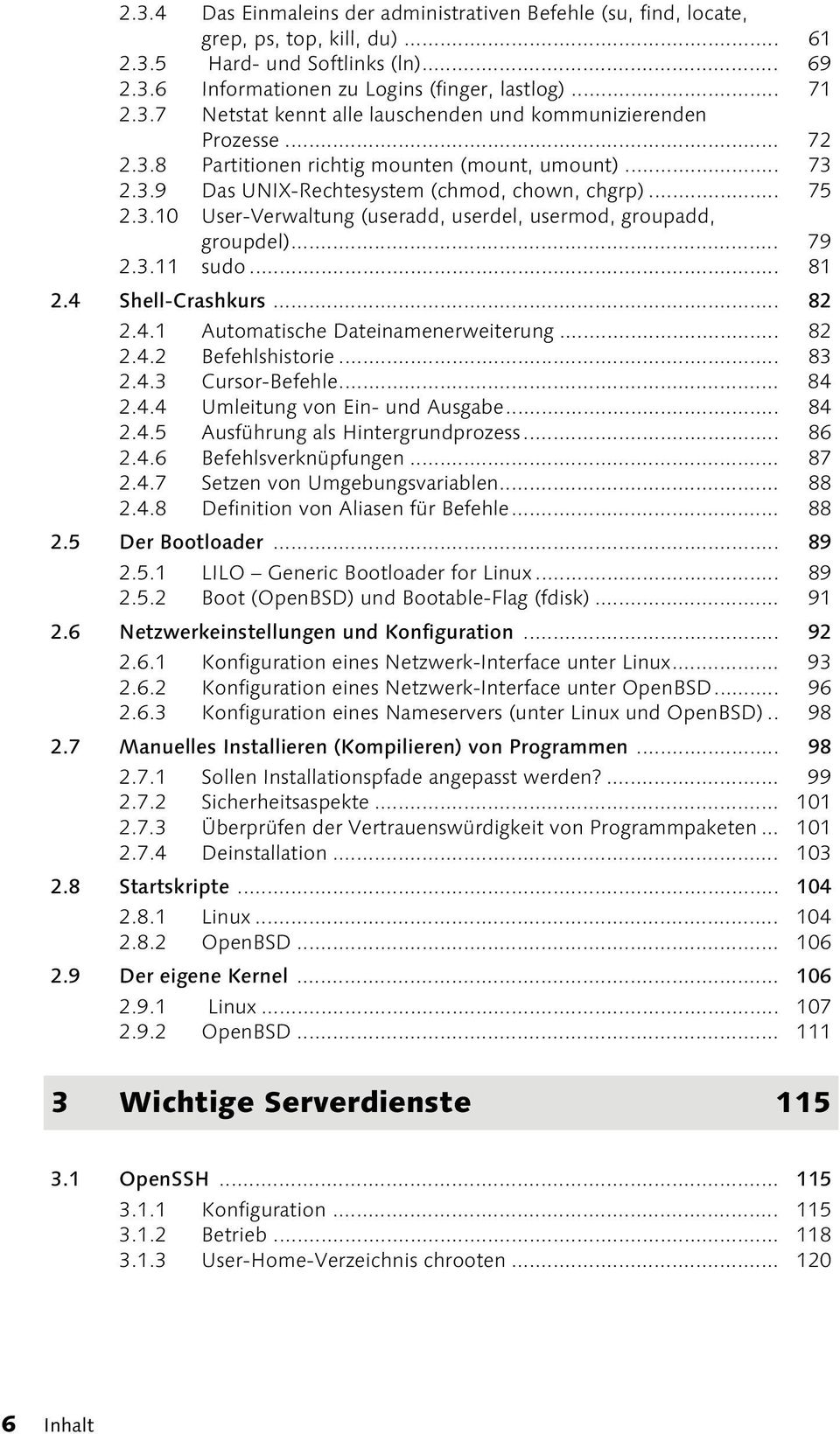 .. 81 2.4 Shell-Crashkurs... 82 2.4.1 Automatische Dateinamenerweiterung... 82 2.4.2 Befehlshistorie... 83 2.4.3 Cursor-Befehle... 84 2.4.4 Umleitung von Ein- und Ausgabe... 84 2.4.5 Ausführung als Hintergrundprozess.