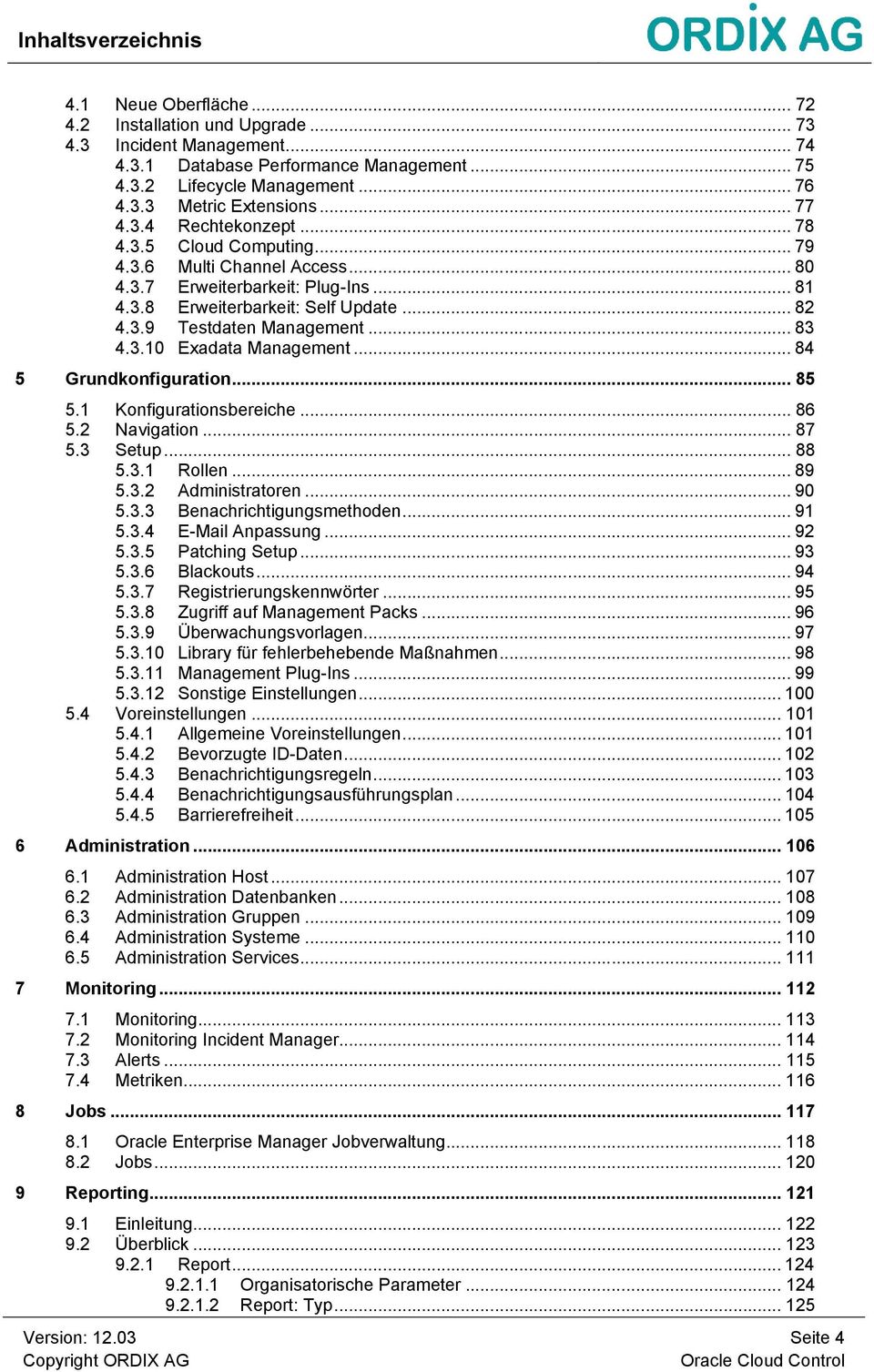 3.10 Exadata Management... 84 5 Grundkonfiguration... 85 5.1 Konfigurationsbereiche... 86 5.2 Navigation... 87 5.3 Setup... 88 5.3.1 Rollen... 89 5.3.2 Administratoren... 90 5.3.3 Benachrichtigungsmethoden.