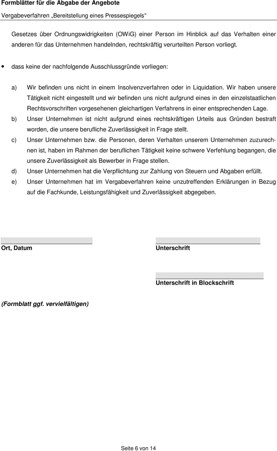 Wir haben unsere Tätigkeit nicht eingestellt und wir befinden uns nicht aufgrund eines in den einzelstaatlichen Rechtsvorschriften vorgesehenen gleichartigen Verfahrens in einer entsprechenden Lage.