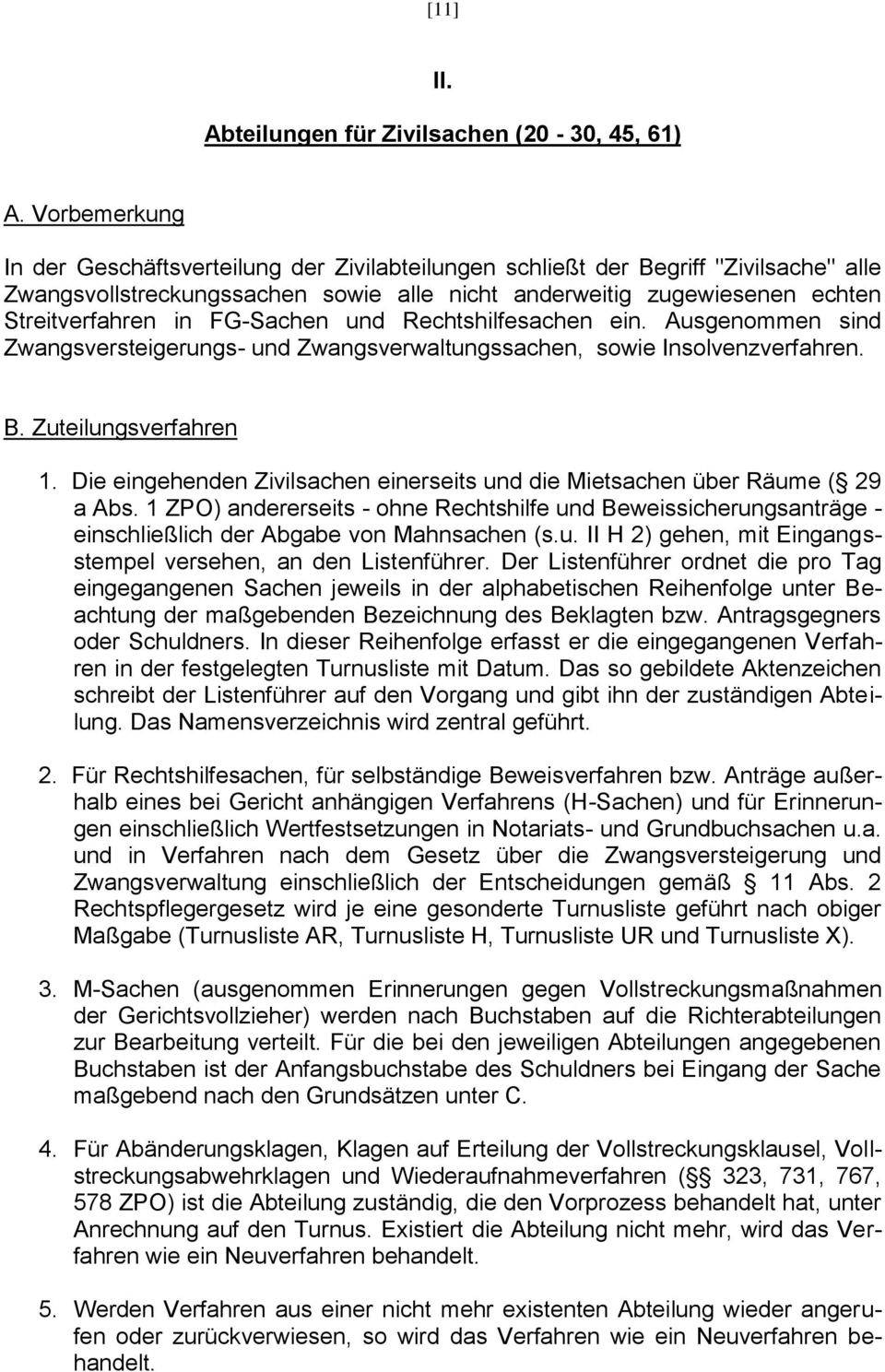 FG-Sachen und Rechtshilfesachen ein. Ausgenommen sind Zwangsversteigerungs- und Zwangsverwaltungssachen, sowie Insolvenzverfahren. B. Zuteilungsverfahren 1.